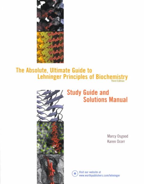 The Absolute, Ultimate Guide to Lehninger Principles of Biochemistry, Third Edition, Study Guide and Solutions Manual cover