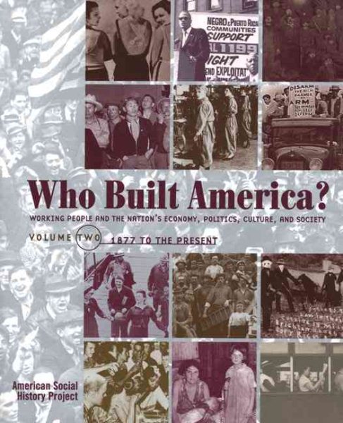 Who Built America? Working People and the Nation's Economy, Politics, Culture, and Society, Vol. 2: Since 1877, 2nd Edition cover