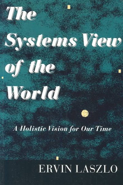 The Systems View of the World: A Holistic Vision for Our Time (Advances in Systems Theory, Complexity, and the Human Sciences) cover