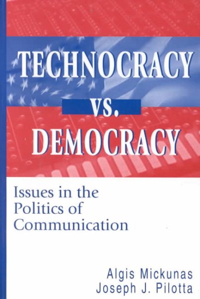 Technocracy Vs. Democracy: Issues in the Politics of Communication (Hampton Press Communication Series: Critical Bodies)