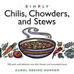 Simply Chilis, Chowders, and Stews: 100 Quick and Delicious One-Dish Dinners and Accompaniments (Wisdom of the Midwives)