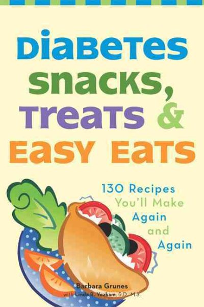 Diabetes Snacks, Treats, and Easy Eats: 130 Recipes You'll Make Again and Again cover