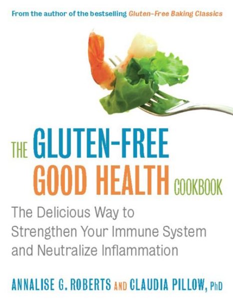 The Gluten-Free Good Health Cookbook: The Delicious Way to Strengthen Your Immune System and Neutralize Inflammation cover