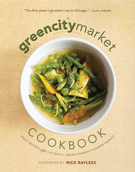 The Green City Market Cookbook: Great Recipes from Chicago's Award-Winning Farmers Market cover