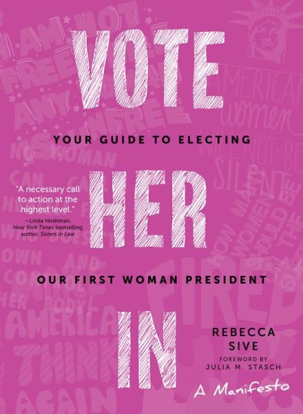 Vote Her In: Your Guide to Electing Our First Woman President cover
