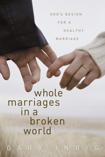 Whole Marriages in a Broken World: God's Design for a Healthy Marriage cover