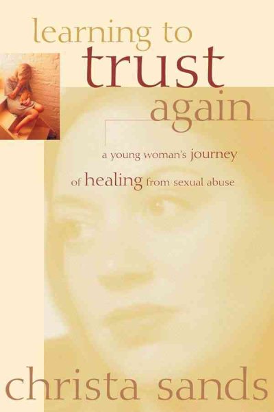 Learning to Trust Again: A Young Woman's Journey of Healing from Sexual Abuse cover