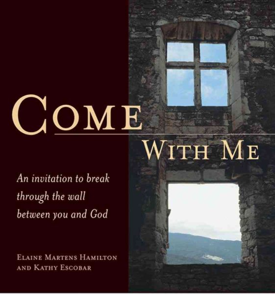 Come with Me: An Invitation to Break Through the Wall Between You and God