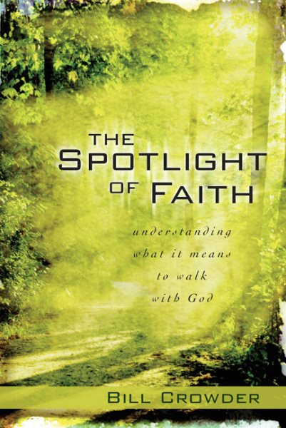 The Spotlight of Faith: Understanding What It Means To Walk With God cover