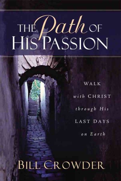 The Path of His Passion: Walk with Christ through His Last Days on Earth cover