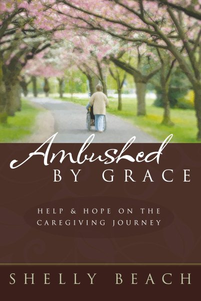 Ambushed By Grace: Help and Hope on the Caregiving Journey cover