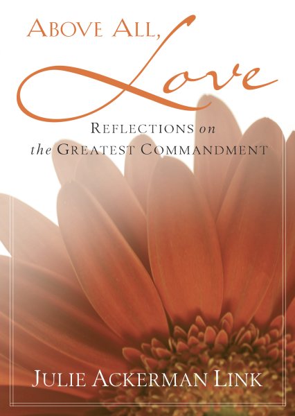Above All, Love: Reflections on the Greatest Commandment cover