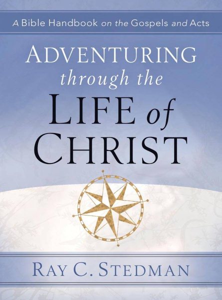Adventuring Through the Life of Christ: A Bible Handbook on the Gospels and Acts (Adventuring Through the Bible) cover