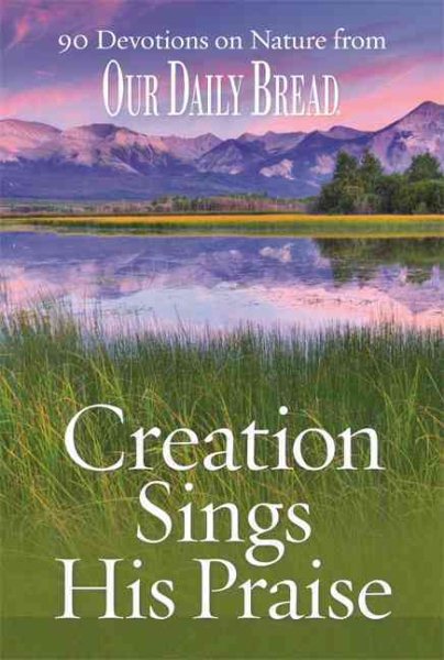 Creation Sings His Praise: 90 Devotions on Nature from Our Daily Bread cover