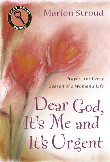 Dear God, It's Me and It's Urgent: Prayers for Every Season of a Woman's Life (Easy Print Books) cover