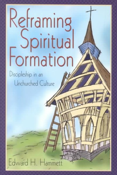 Reframing Spiritual Formation: Discipleship in an Unchurched Culture cover