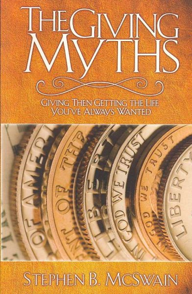 The Giving Myths: Giving Then Getting the Life You've Always Wanted cover
