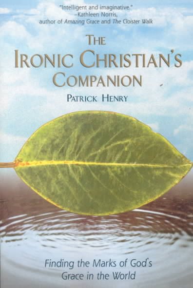 The Ironic Christian's Companion: Finding the Marks of God's Grace in the World cover
