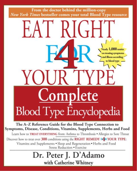 Eat Right for 4 Your Type: Complete Blood Type Encyclopedia