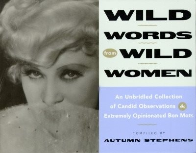 Wild Words from Wild Women: An Unbridled Collection of Candid Observations and Extremely Opinionated Bon Mots cover