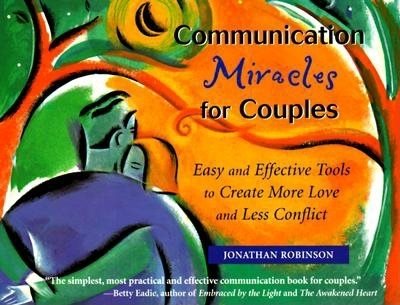 Communication Miracles for Couples: Easy and Effective Tools to Create More Love and Less Conflict cover
