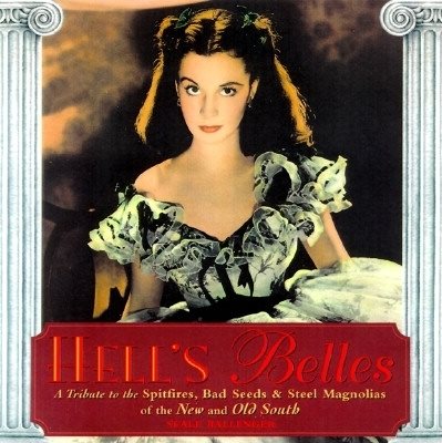Hell's Belles: A Tribute to the Spitfires, Bad Seeds, and Steel Magnolias of the New and Old South (Tribute to the Spitfires, Bad Seeds & Steel Magnolias of the)