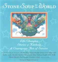 Stone Soup for the World: Life-Changing Stories of Kindness & Courageous Acts of Service cover