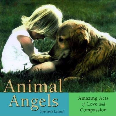 Animal Angels: Amazing Acts of Love and Compassion cover