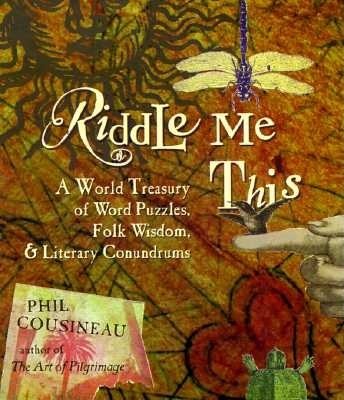 Riddle Me This: A World Treasury of Word Puzzles Folk Wisdom and Literary Conundrums (World Treasury of Word Puzzles, Folk Wisdom & Literary Conun) cover