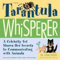 The Tarantula Whisperer: A Celebrity Vet Shares Her Secrets to Communicating With Animals cover
