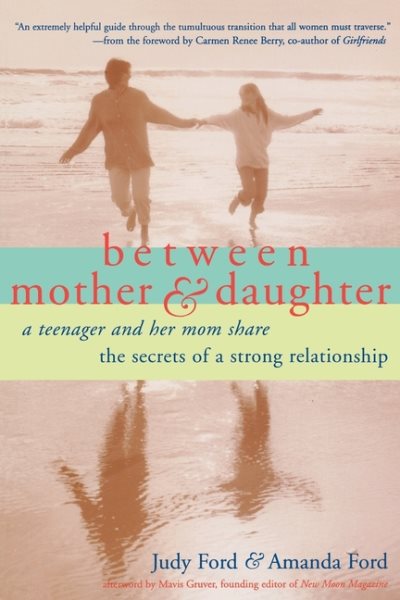 Between Mother and Daughter: A Teenager and Her Mom Share the Secrets of a Strong Relationship cover