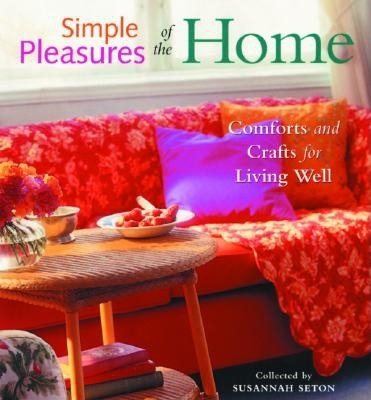Simple Pleasures of the Home: Cozy Comforts and Old-Fashioned Crafts for Every Room in the House cover