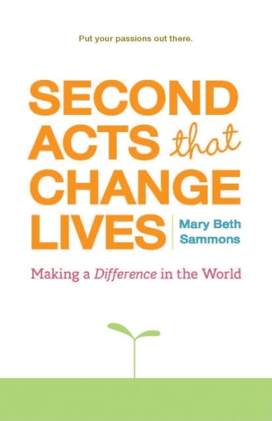 Second Acts That Change Lives: Making a Difference in the World (Mid-life Management Book for Fans of It's Never Too Late to Begin Again) cover