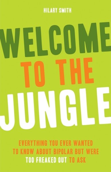 Welcome to the Jungle: Everything You Ever Wanted to Know About Bipolar but Were Too Freaked Out to Ask cover