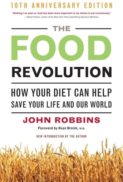 The Food Revolution: How Your Diet Can Help Save Your Life and Our World cover