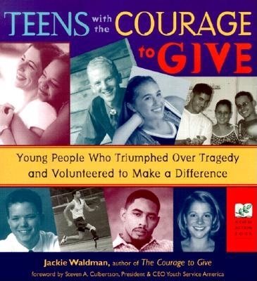 Teens With the Courage to Give: Young People Who Triumphed over Tragedy and Volunteered to Make a Difference (Call to Action Book) cover