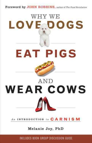 Why We Love Dogs, Eat Pigs, and Wear Cows: An Introduction to Carnism cover