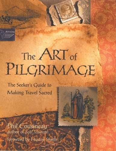 The Art of Pilgrimage: The Seeker's Guide to Making Travel Sacred cover