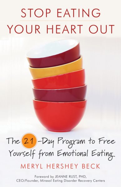 Stop Eating Your Heart Out: The 21-Day Program to Free Yourself from Emotional Eating cover