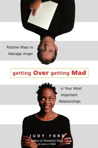 Getting Over Getting Mad: Positive Ways to Manage Anger in Your Most Important Relationships cover