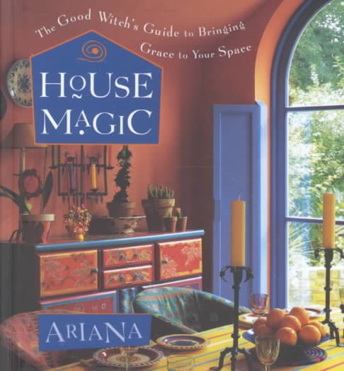House Magic: The Good Witch's Guide to Bringing Grace to Your Space cover