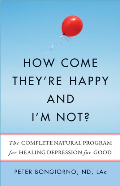 How Come They're Happy and I'm Not?: The Complete Natural Program for Healing Depression for Good cover