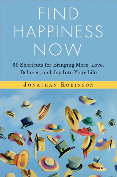 Find Happiness Now: 50 Shortcuts for Bringing More Love, Balance, and Joy Into Your Life (Bestselling Author of Life’s Big Questions and Communication Miracles for Couples)