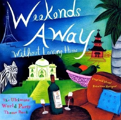 Weekends Away (Without Leaving Home): The Ultimate World Party Theme Book cover