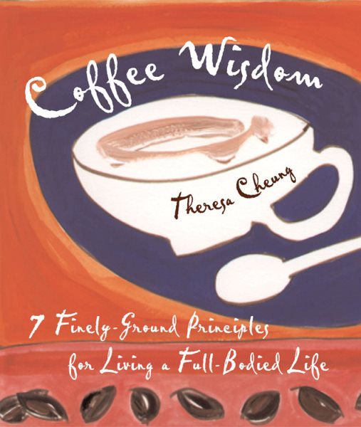 Coffee Wisdom: 7 Finely-Ground Principals for Living a Full-Bodied Life cover