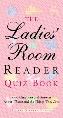 The Ladies' Room Reader Quiz Book: 1,000 Questions and Answers About Women and the Things They Love cover