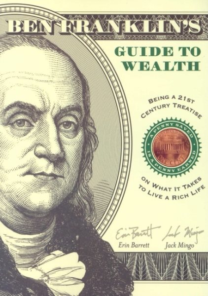 Ben Franklin's Guide to Wealth: Being a 21st Century Treatise on What It Takes to Live a Rich Life cover