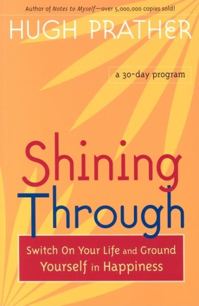 Shining Through: Switch on Your Life and Ground Yourself in Happiness (Spiritual Book on How to be Happy; Spiritual Gift; From the Author of Notes to Myself) (Prather, Hugh) cover