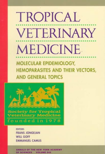 Tropical Veterinary Medicine: Molecular Epidemiology, Hemoparsites and Their Vectors, and General Topics (Annals of the New York Academy of Sciences) cover