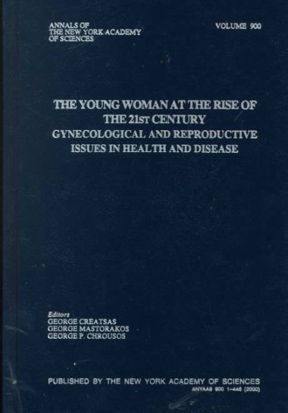 The Young Woman at the Rise of the 21st Century: Gynecologic and Reproductive Issues in Health and Disease (Annals of the New York Academy of Sciences)
